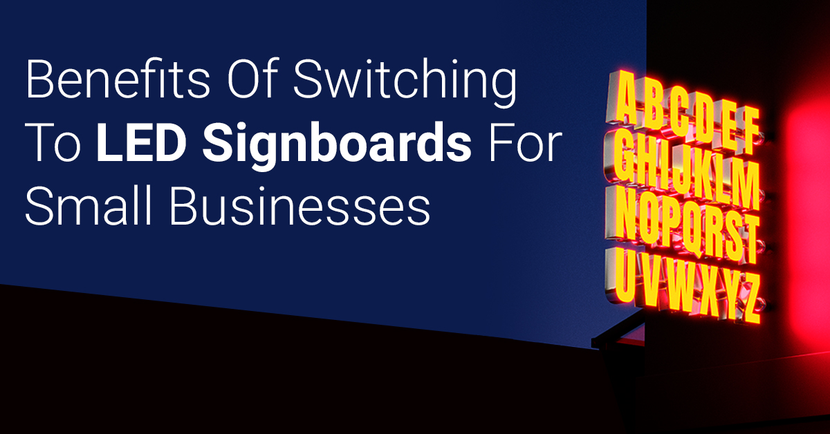Benefits Of Switching To LED Signboards For Small Businesses