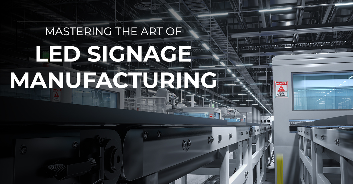 Mastering The Art Of LED Signage Manufacturing