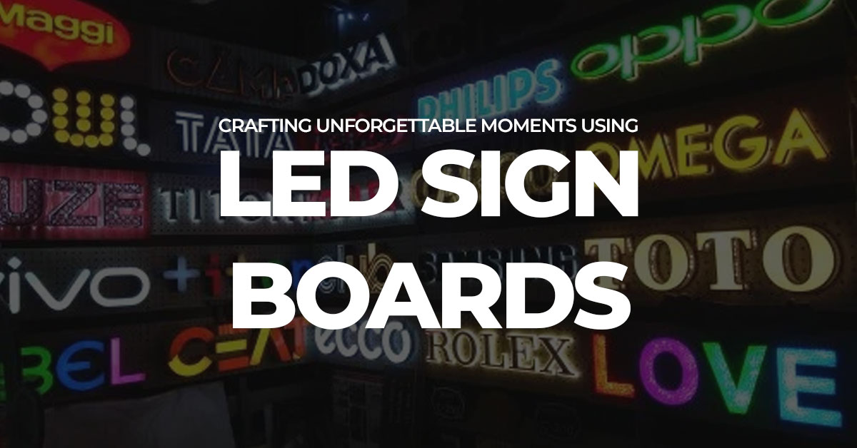 Crafting Unforgettable Moments Using LED Sign Boards