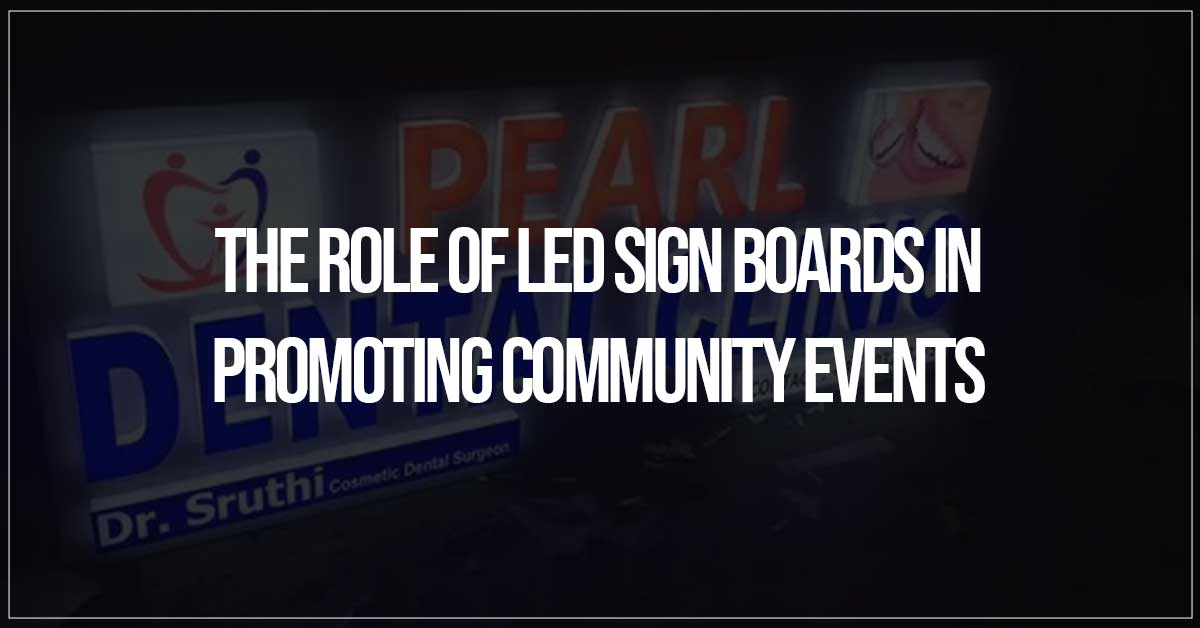 he Role of LED Sign Boards in Promoting Community Events